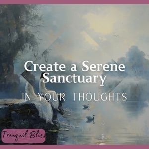 Create a Serene Sanctuary in Your Thoughts