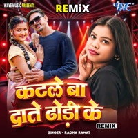 Katle Ba Dante Dhodhi Ke - Remix - Single - Radha Rawat