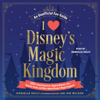 I Love Disney's Magic Kingdom (Unabridged) - Danielle Kelly
