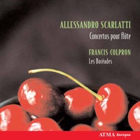 Alessandro Scarlatti: Works for Flute - Francis Colpron & Les Boreades de Montreal