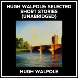 Hugh Walpole: Selected Short Stories (Unabridged)