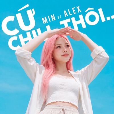 Cứ Chill Thôi (feat. Alex) - Single