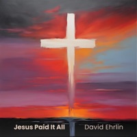 Jesus Paid It All (feat. Rasmus H Thomsen, Carolina Johansson & Ebba Högberg) - Single - David Ehrlin