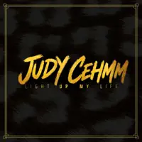 LIGHT UP MY LIFE — Judy Cehmm