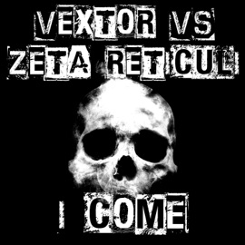 I Come (feat. Zeta Reticuli) Vextor