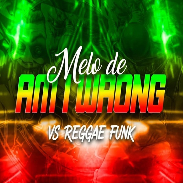 MELO DE AM I WRONG VS REGGAE FUNK