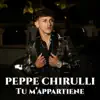 Peppe Chirulli - Tu m'appartiene