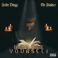 HUMBLE YOURSELF (feat. Bo Fisher) - Single - Fade Dogg