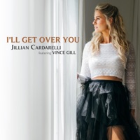 I'll Get Over You (feat. Vince Gill) - Single - Jillian Cardarelli
