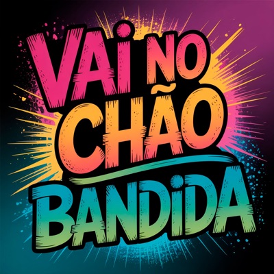 Vai no Chão Bandida - Single