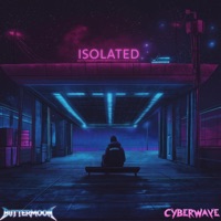 Isolated (feat. Buttermoon) - Single - Cyberwave