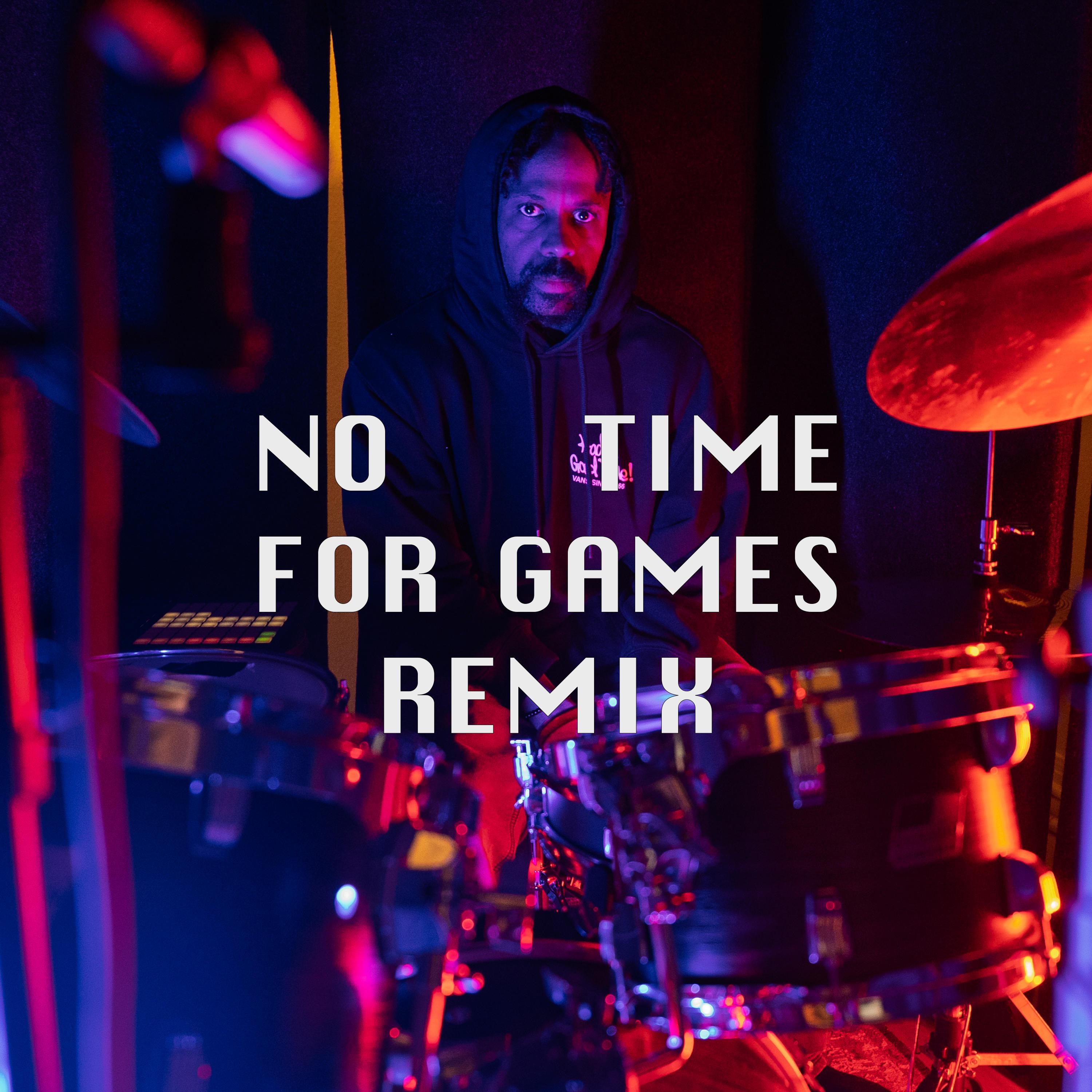 NO TIME FOR GAMES (REMIX) - Single