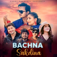 Bachna Sakdina - Single - Saroj Pokharel, Pratap Das & Annu Chaudhary