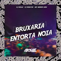 Bruxaria Entorta Noia - Single - DJ Bosak, DJ RENATIN & Mc Menor Geeh