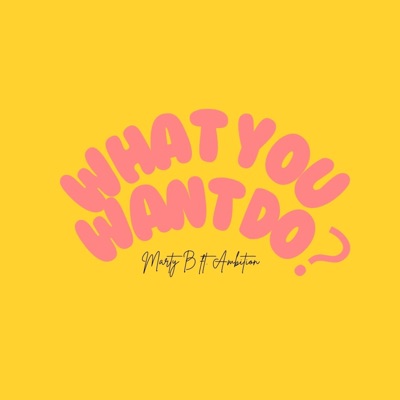 What You Want Do (feat. Martyb) - Single