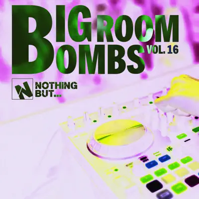 Listen to Nothing But... Big Room Bombs, Vol. 16 by Various Artists