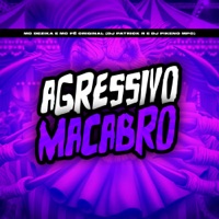 Agressivo Macabro - Single - MC Dezika, MC Pê Original, Dj Patrick R & Dj Pikeno Mpc