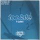 Too Late feat Scienze Single
