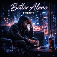 Better Alone - TWENTY