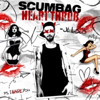 Scumbag Heartthrob - JT Loco