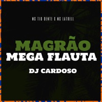 Magrão Mega Flauta - Single - Mc Tio Dente, MC LATRELL & DJ Cardoso 011