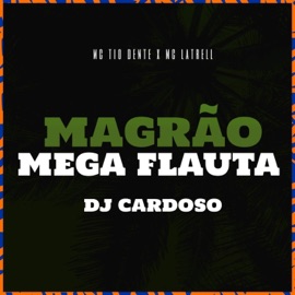 Magrão Mega Flauta Mc Tio Dente, DJ Cardoso 011 & MC LATRELL