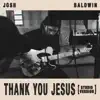 Josh Baldwin - Thank You Jesus
