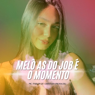 MELÔ AS DO JOB É O MOMENTO (feat. Mc Pablin Lp) - Single
