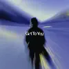 Get To You