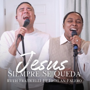 Jesús Siempre Se Queda (feat. Froilan Falero) - Single