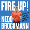 Fire Up! (Unabridged) - Nedd Brockmann