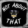 Not About That (feat. SXNDSHRXW) - Single