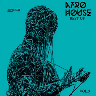 Best Of Afro House Vol.3 by DeepToHard, Mellodramatic & DJ ECS album reviews, ratings, credits