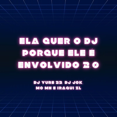 Ela Quer o Dj Porque Ele É Envolvido 2.0 (feat. Iraqui Zl) - EP