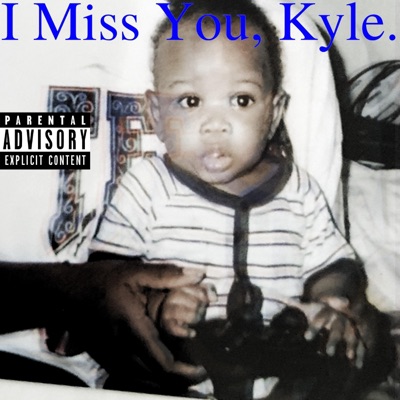 I MISS YOU KYLE