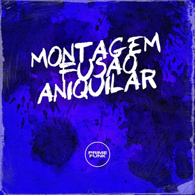 Montagem Fusão Aniquilar (feat. Prime Funk) - Single