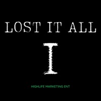 I Lost It ALL (feat. Bee Scott, Big Chill, Crip Jesus & 73-Live) - Single - Highlife Marketing Ent
