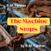 E. M. Forster: The Machine Stops: The machine cannot stop.  But what happens when it does? - E. M. Forrester