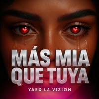 Mas Mia Que Tuya - Single - Yaex La Vizion