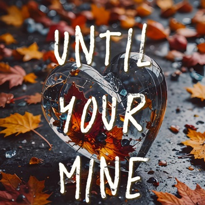 UNTIL YOUR MINE ALL VERSIONS - Single