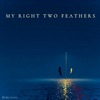 My Right Two Feathers