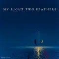 My Right Two Feathers