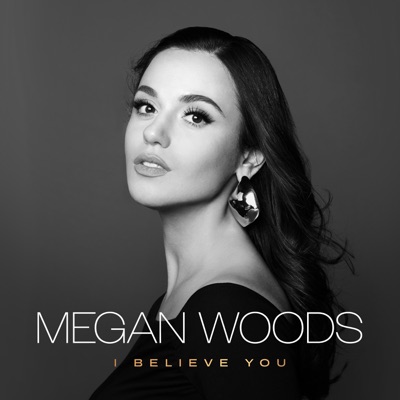 Megan Woods - I Believe You