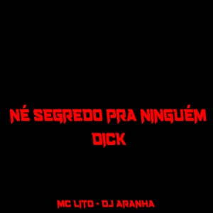 Né Segredo pra Ninguém Dick (feat. MC LITO)