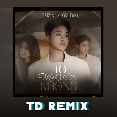 Song - 10 Mất 1 Còn Không (Td Remix) - BMZ & Lê Gia Bảo