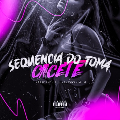 Sequência Do Toma Cacete (feat. DJ JOÃO BALA) - Single