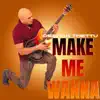 Make Me Wanna