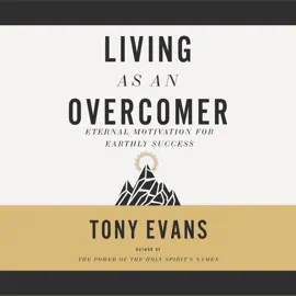 Living as an Overcomer: Eternal Motivation for Earthly Success
