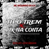 Tipo Trem / Pix na Conta - Single