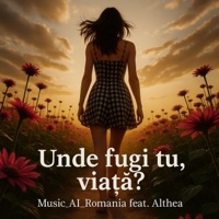 Unde fugi tu viata (feat. Althea) - Single - Music_AI_Romania